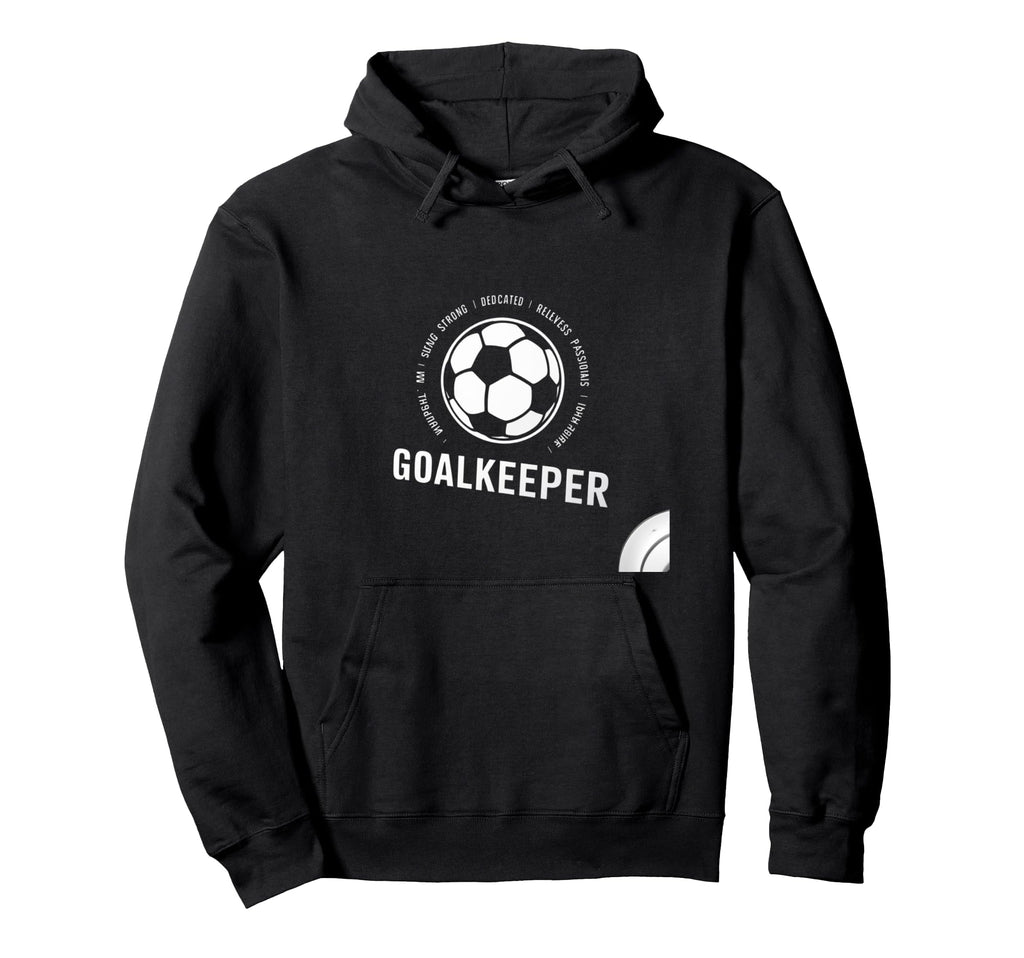 I Am Goalkeeper Football Soccer Goalie Hoodie - Fun Novelty Design Unisex - T-Shirt, Sweatshirt, Hoodie