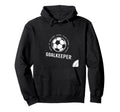 I Am Goalkeeper Football Soccer Goalie Hoodie - Fun Novelty Design Unisex - T-Shirt, Sweatshirt, Hoodie
