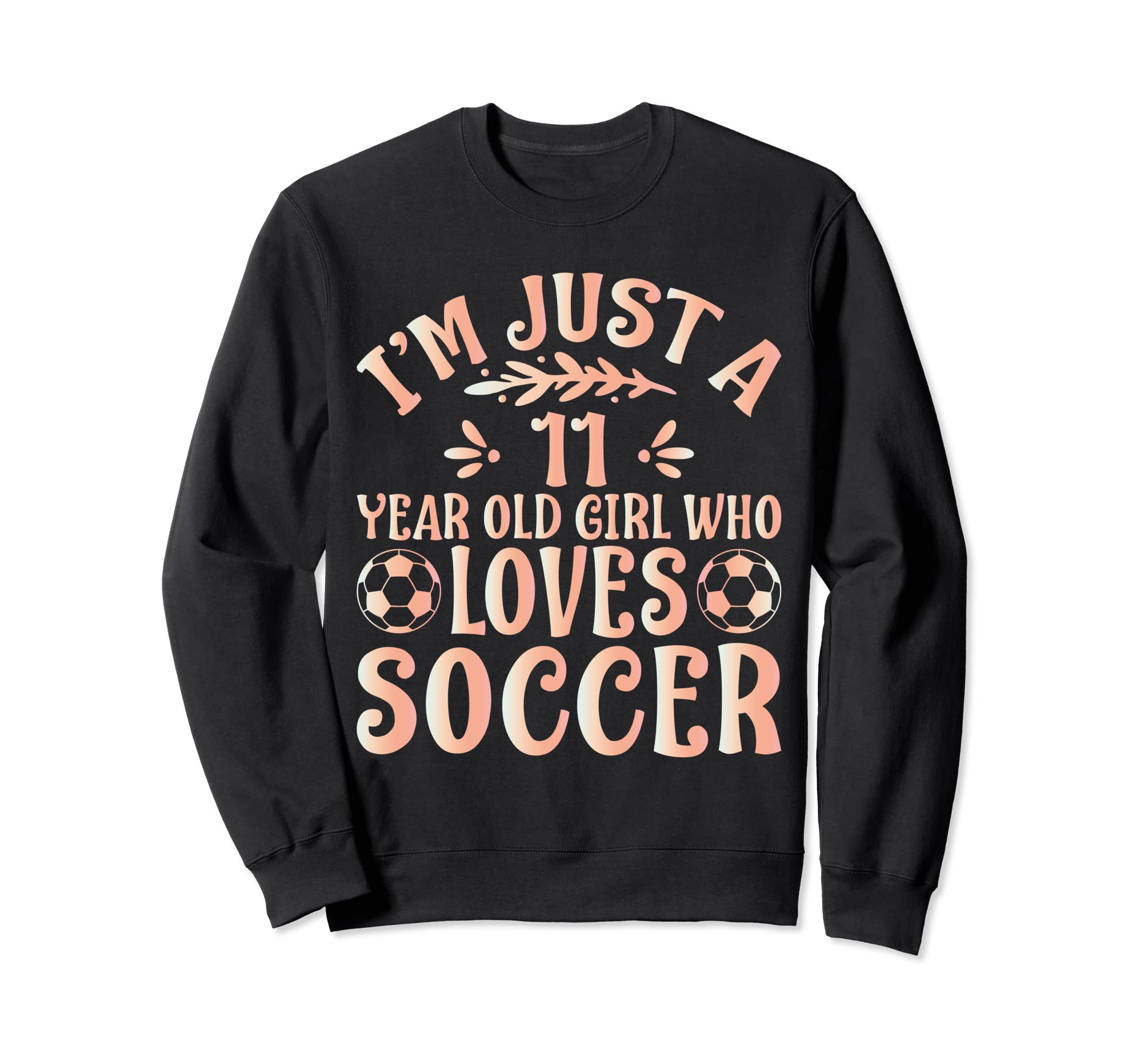 Soccer Lover Im Just 11 Year Old Sweatshirt - Aesthetic Graphic for Adults - T-Shirt, Sweatshirt, Hoodie