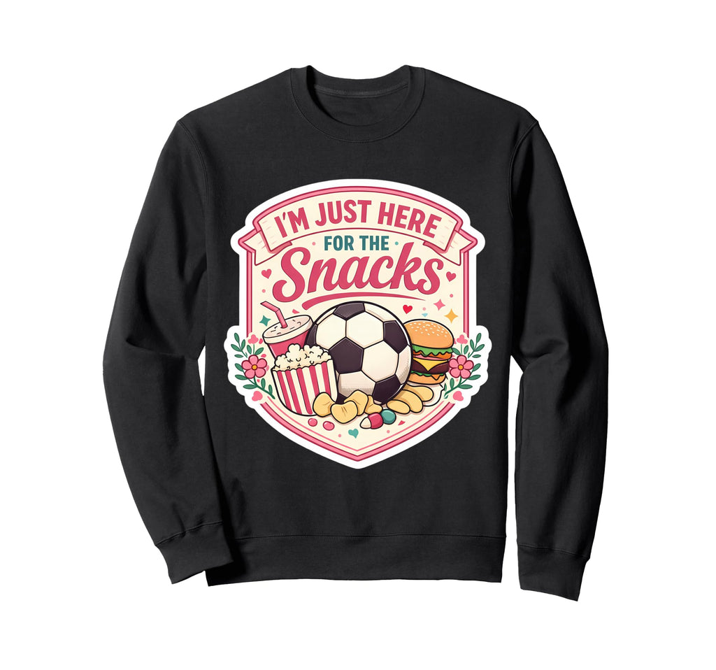 Im Just Here Snacks Soccer Sweatshirt - Streetwear Style for Adults - T-Shirt, Sweatshirt, Hoodie
