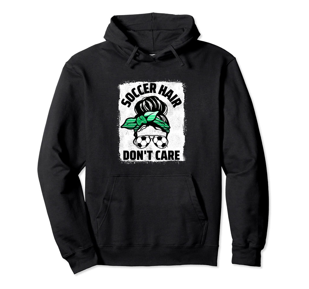 Soccer Hair Dont Care Soccer Player Hoodie - Casual Everyday Wear Unisex - T-Shirt, Sweatshirt, Hoodie