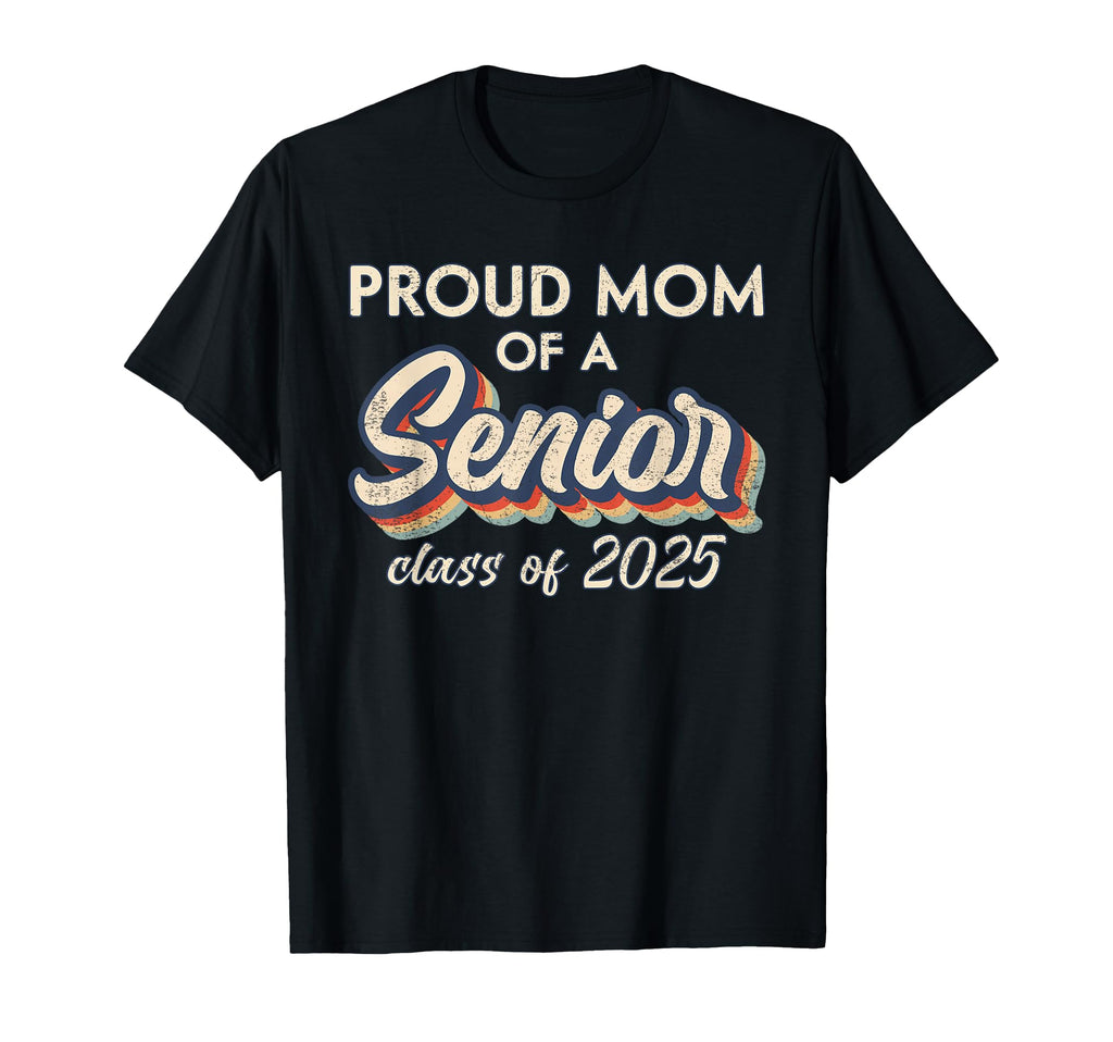 Proud Mom Senior Class 2025 Senior Mama T-Shirt - Novelty Apparel Unisex - T-Shirt, Sweatshirt, Hoodie