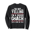 Im Not Yelling Im Soccer Coach Soccer Sweatshirt - Minimalist Print Unisex - T-Shirt, Sweatshirt, Hoodie