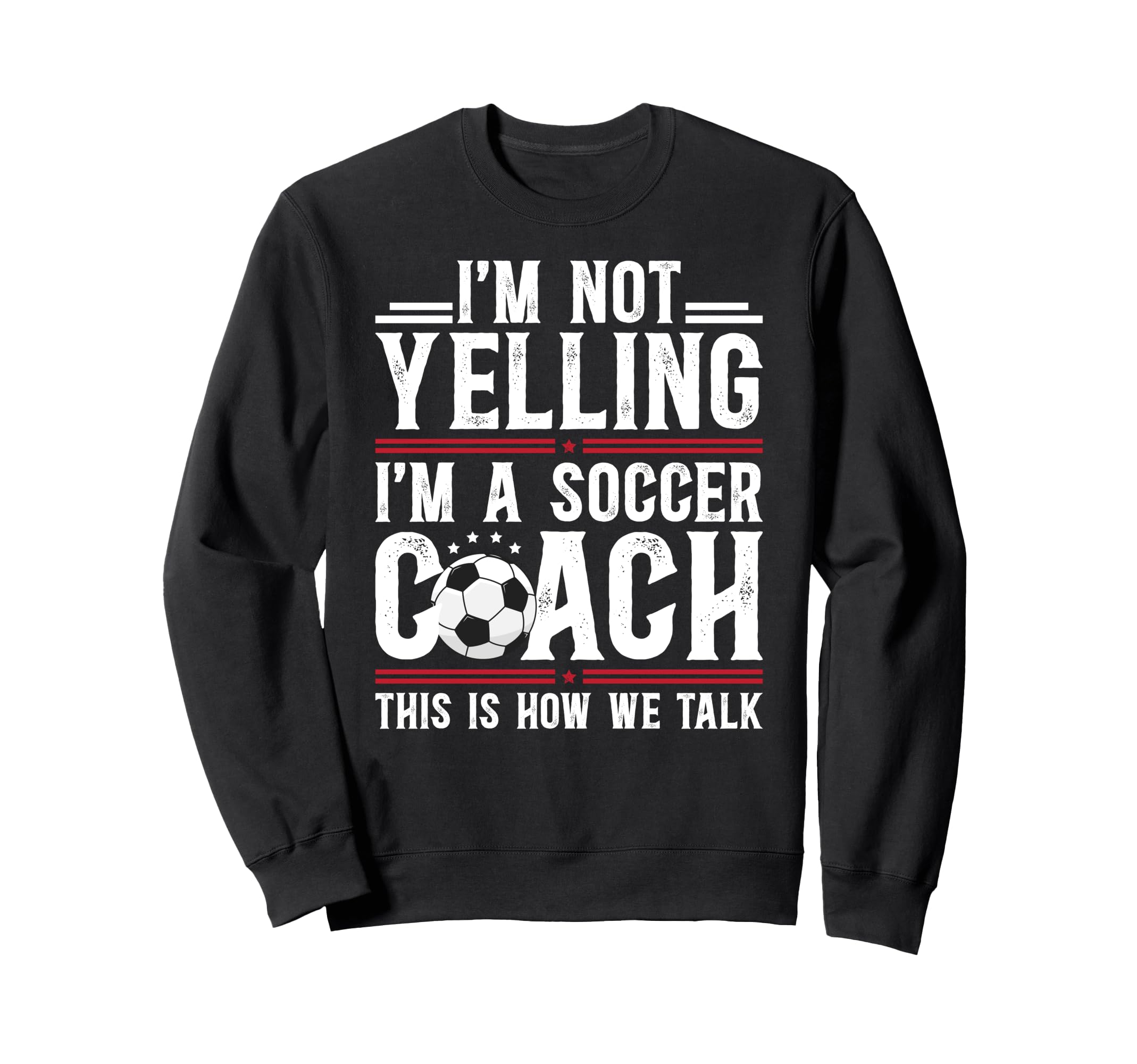 Im Not Yelling Im Soccer Coach Soccer Sweatshirt - Minimalist Print Unisex - T-Shirt, Sweatshirt, Hoodie