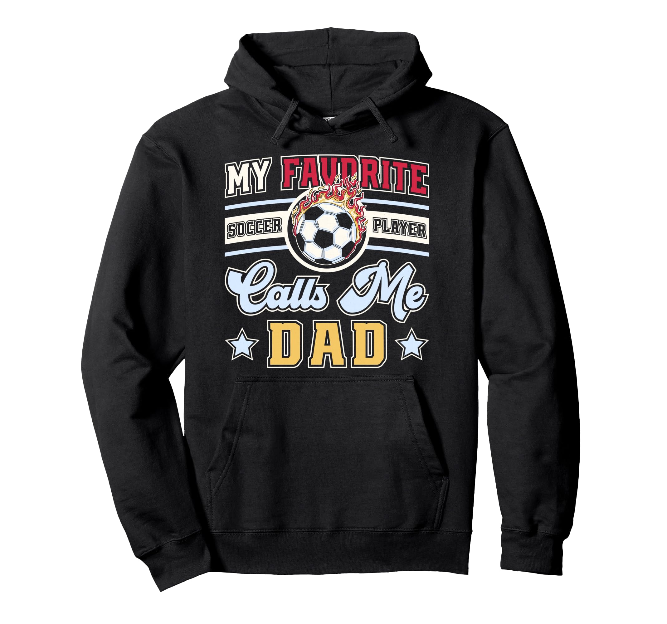 My Favorite Soccer Player Calls Me Dad Hoodie - Trendy Graphic Unisex - T-Shirt, Sweatshirt, Hoodie