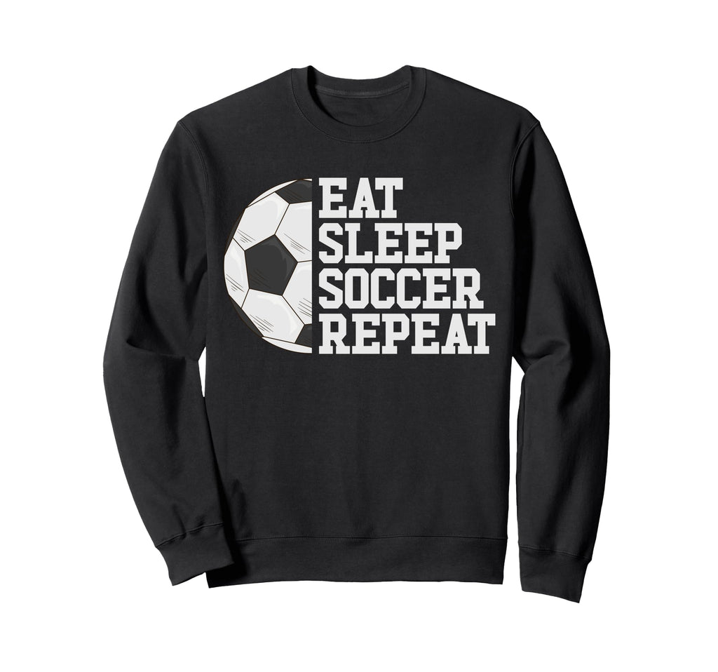 Eat Sleep Soccer Repeat Soccer Sweatshirt - Aesthetic Graphic Men Women - T-Shirt, Sweatshirt, Hoodie