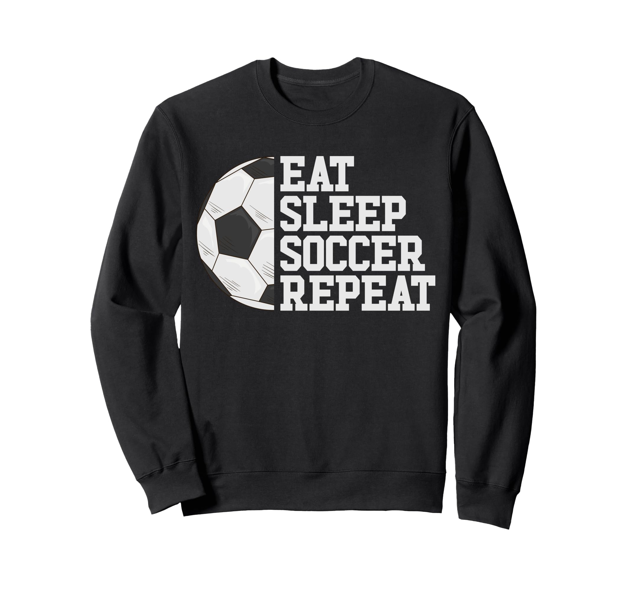 Eat Sleep Soccer Repeat Soccer Sweatshirt - Aesthetic Graphic Men Women - T-Shirt, Sweatshirt, Hoodie