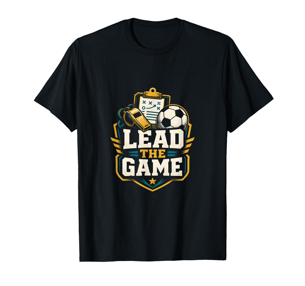 Lead Game Soccer Coach Leader T-Shirt - Fun Novelty Design Unisex - T-Shirt, Sweatshirt, Hoodie