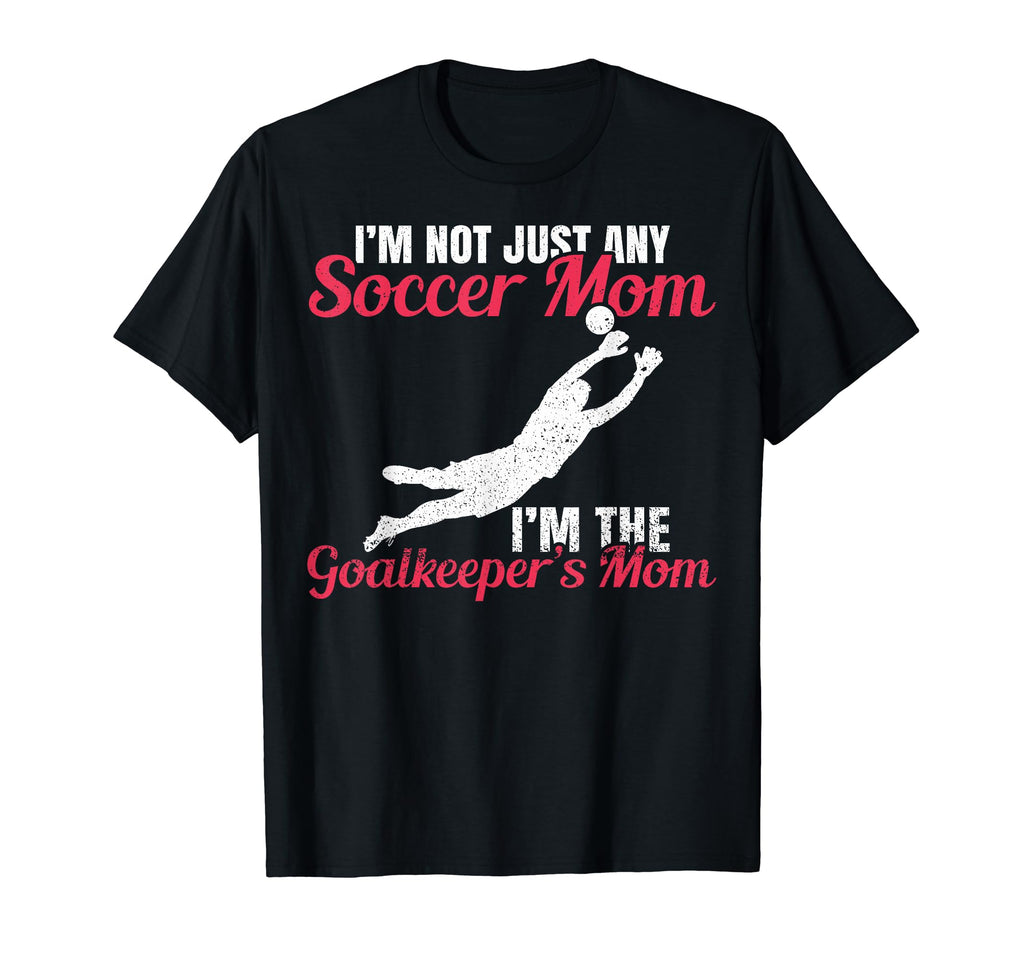 Funny Im Goalkeeper Mom Im T-Shirt - Casual Everyday Wear Men Women - T-Shirt, Sweatshirt, Hoodie