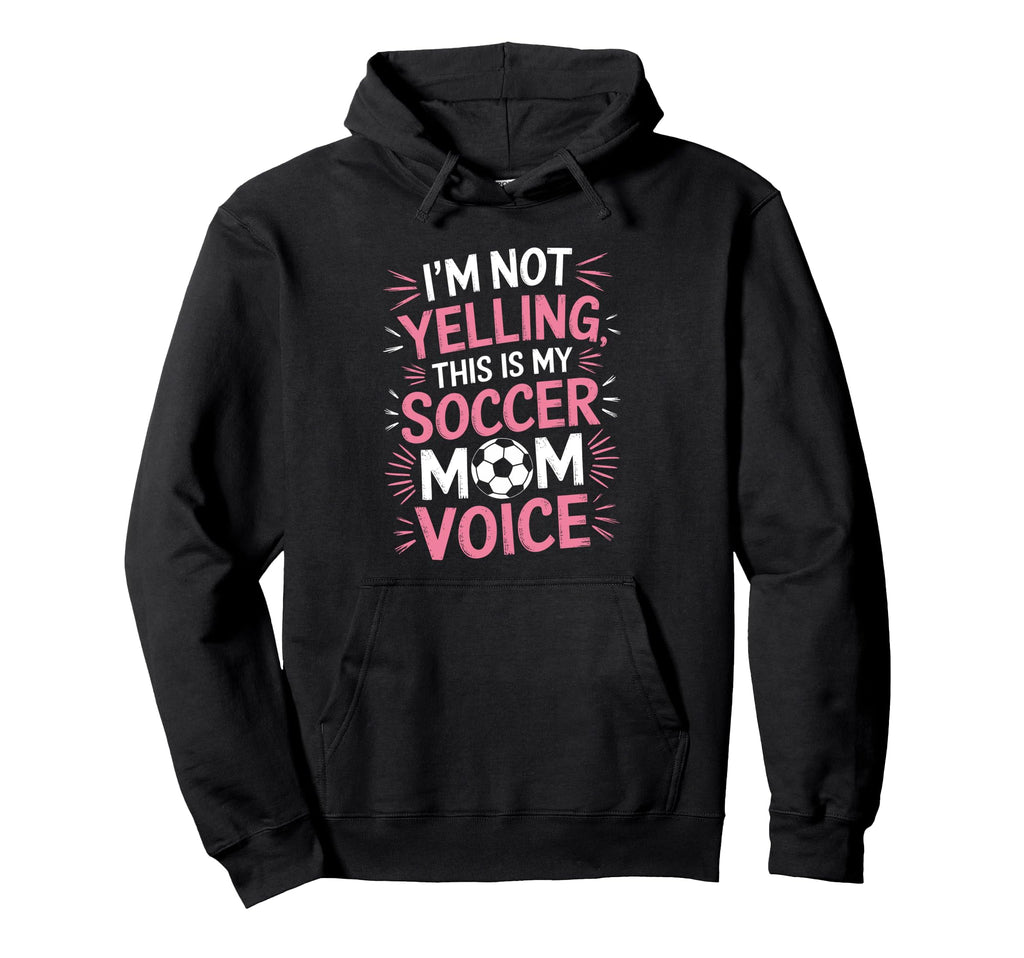 Soccer Mom Voice Funny Soccer Hoodie - Aesthetic Graphic for Adults - T-Shirt, Sweatshirt, Hoodie