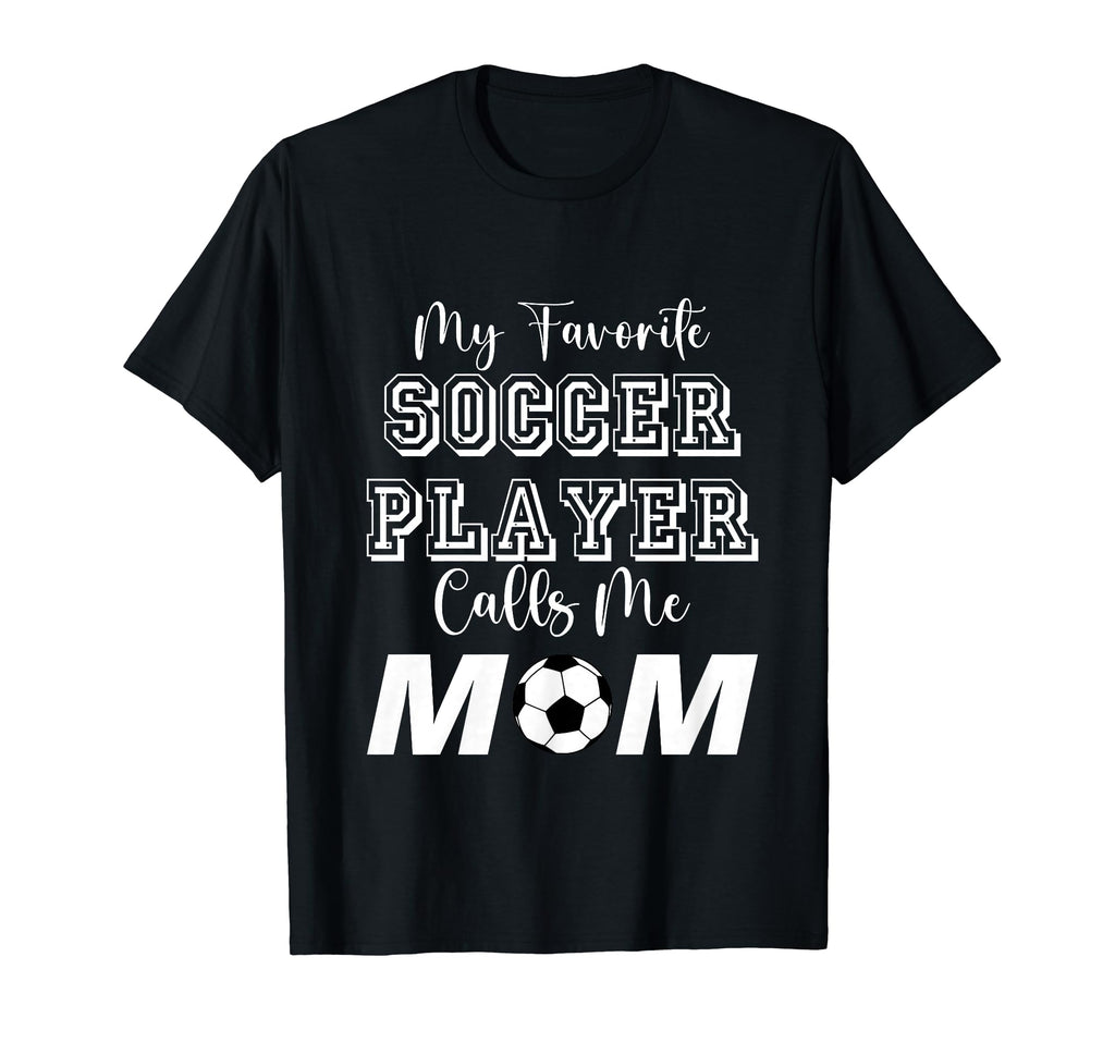 My Favorite Soccer Player Calls Me Mom T-Shirt - Graphic Print for Adults - T-Shirt, Sweatshirt, Hoodie