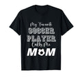 My Favorite Soccer Player Calls Me Mom T-Shirt - Graphic Print for Adults - T-Shirt, Sweatshirt, Hoodie