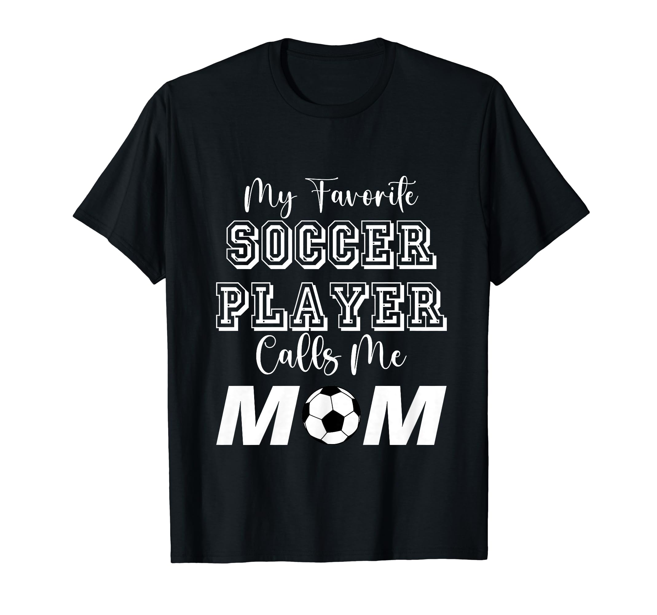 My Favorite Soccer Player Calls Me Mom T-Shirt - Graphic Print for Adults - T-Shirt, Sweatshirt, Hoodie