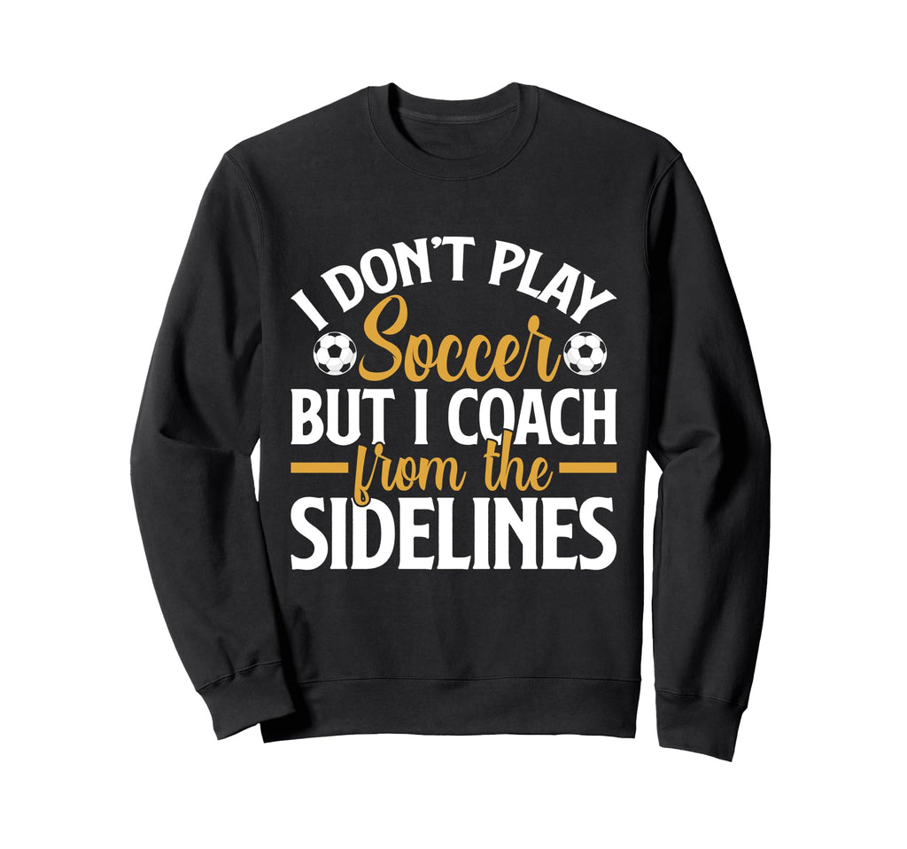 I Dont Play Soccer But I Sweatshirt - Casual Everyday Wear for Adults - T-Shirt, Sweatshirt, Hoodie