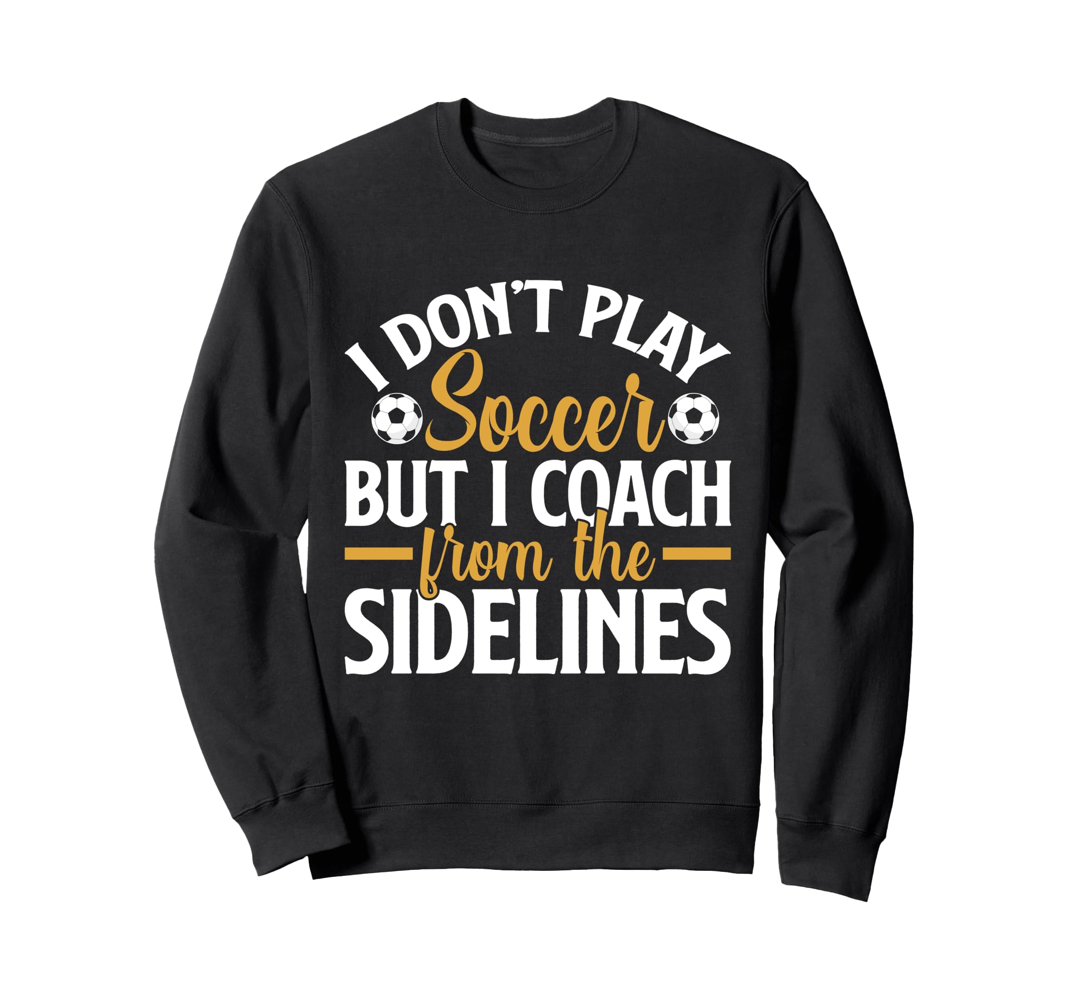 I Dont Play Soccer But I Sweatshirt - Casual Everyday Wear for Adults - T-Shirt, Sweatshirt, Hoodie