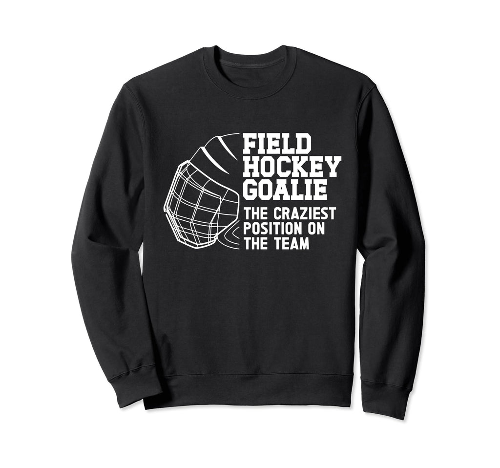 Funny Field Hockey Goalie Field Sweatshirt - Fun Novelty Design Men Women - T-Shirt, Sweatshirt, Hoodie