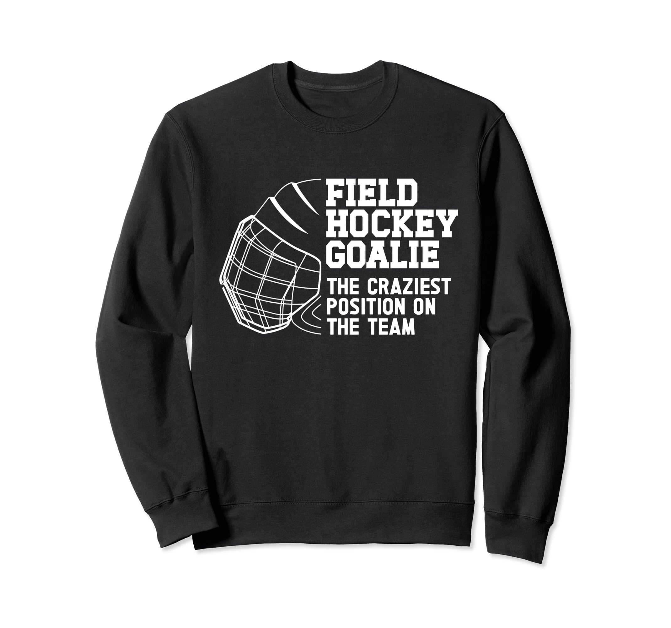 Funny Field Hockey Goalie Field Sweatshirt - Fun Novelty Design Men Women - T-Shirt, Sweatshirt, Hoodie