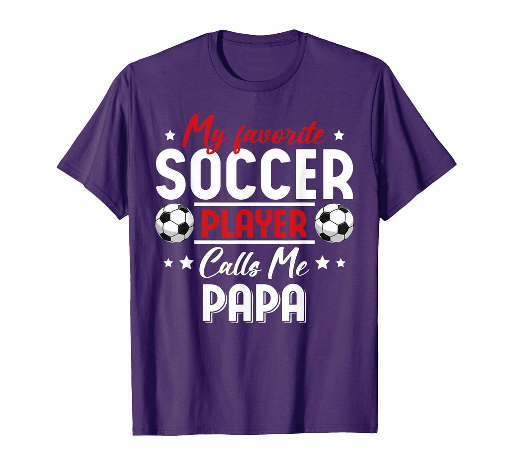 My Favorite Soccer Player Calls Me Papa T-Shirt - Trendy Graphic Unisex - T-Shirt, Sweatshirt, Hoodie