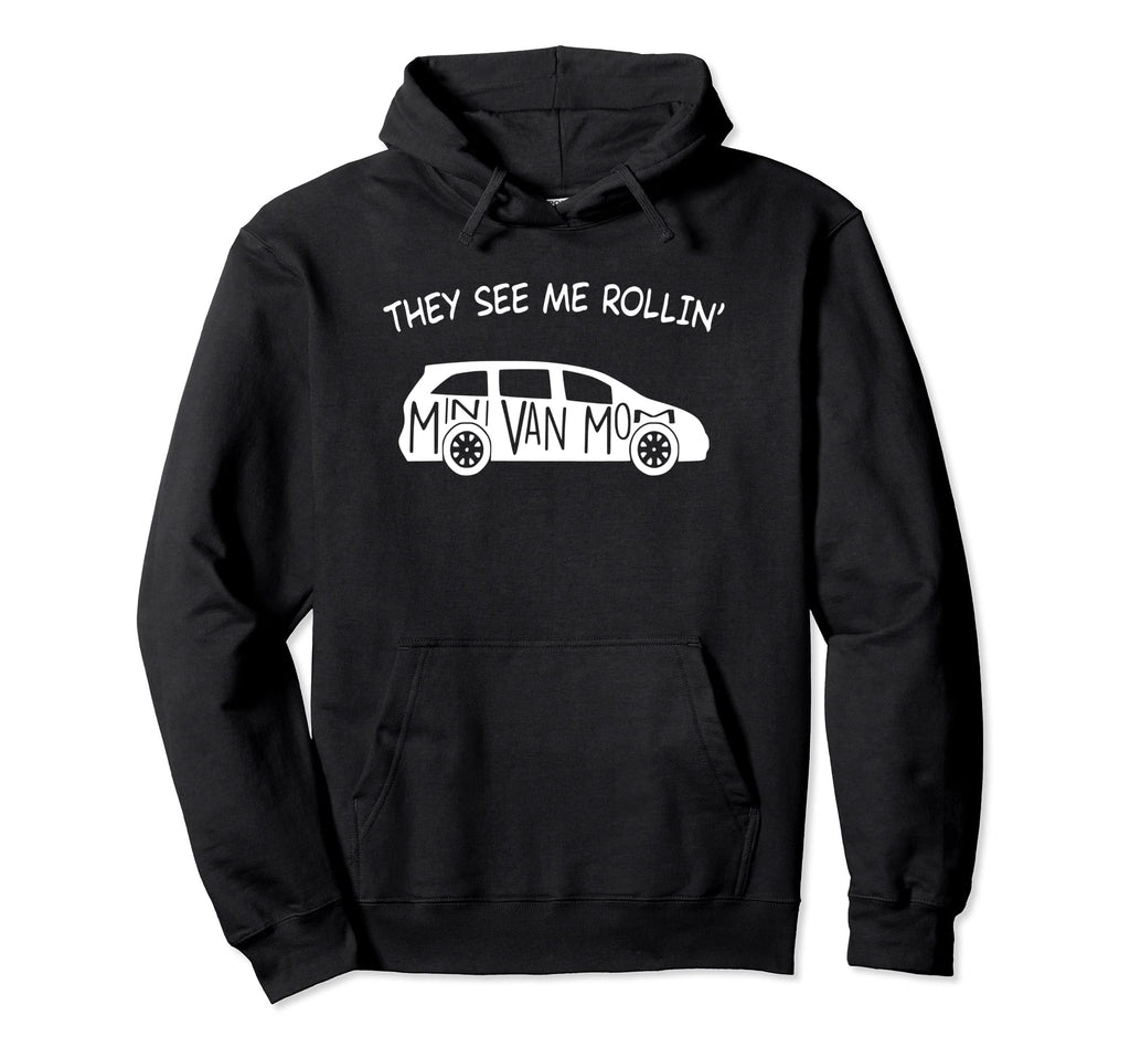 They See Me Rollin Minivan Funny Hoodie - Casual Everyday Wear for Adults - T-Shirt, Sweatshirt, Hoodie