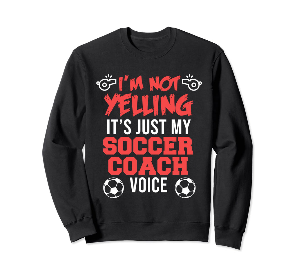 Soccer Coach Voice Sports Player Sweatshirt - Fun Novelty Design Men Women - T-Shirt, Sweatshirt, Hoodie