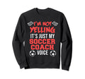 Soccer Coach Voice Sports Player Sweatshirt - Fun Novelty Design Men Women - T-Shirt, Sweatshirt, Hoodie