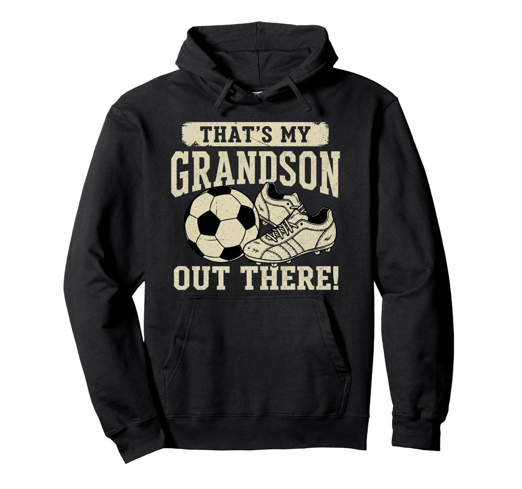 Thats My Grandson Out There Soccer Hoodie - Novelty Apparel Men Women - T-Shirt, Sweatshirt, Hoodie