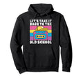 Lets Take It Back To Old School 90S Hip Hoodie - Novelty Apparel Men Women - T-Shirt, Sweatshirt, Hoodie