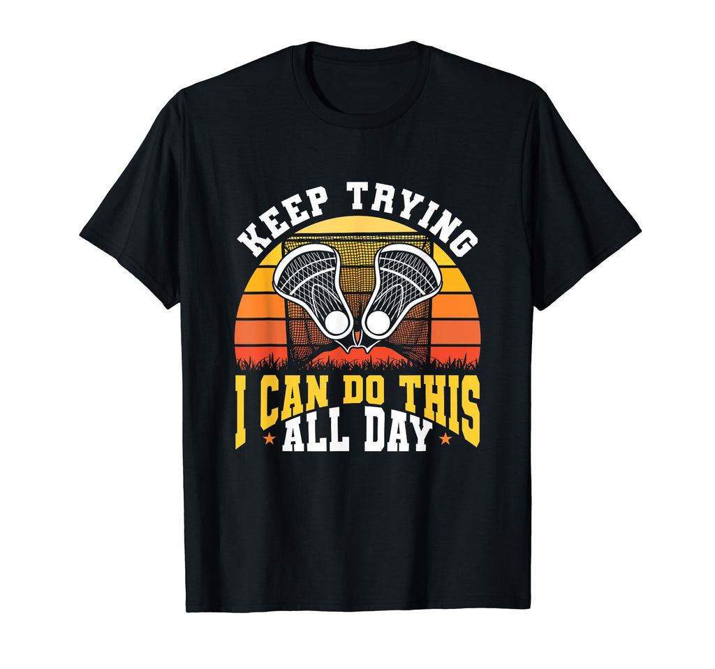 Keep Trying I Can Do This All Day T-Shirt - Trendy Graphic Men Women - T-Shirt, Sweatshirt, Hoodie