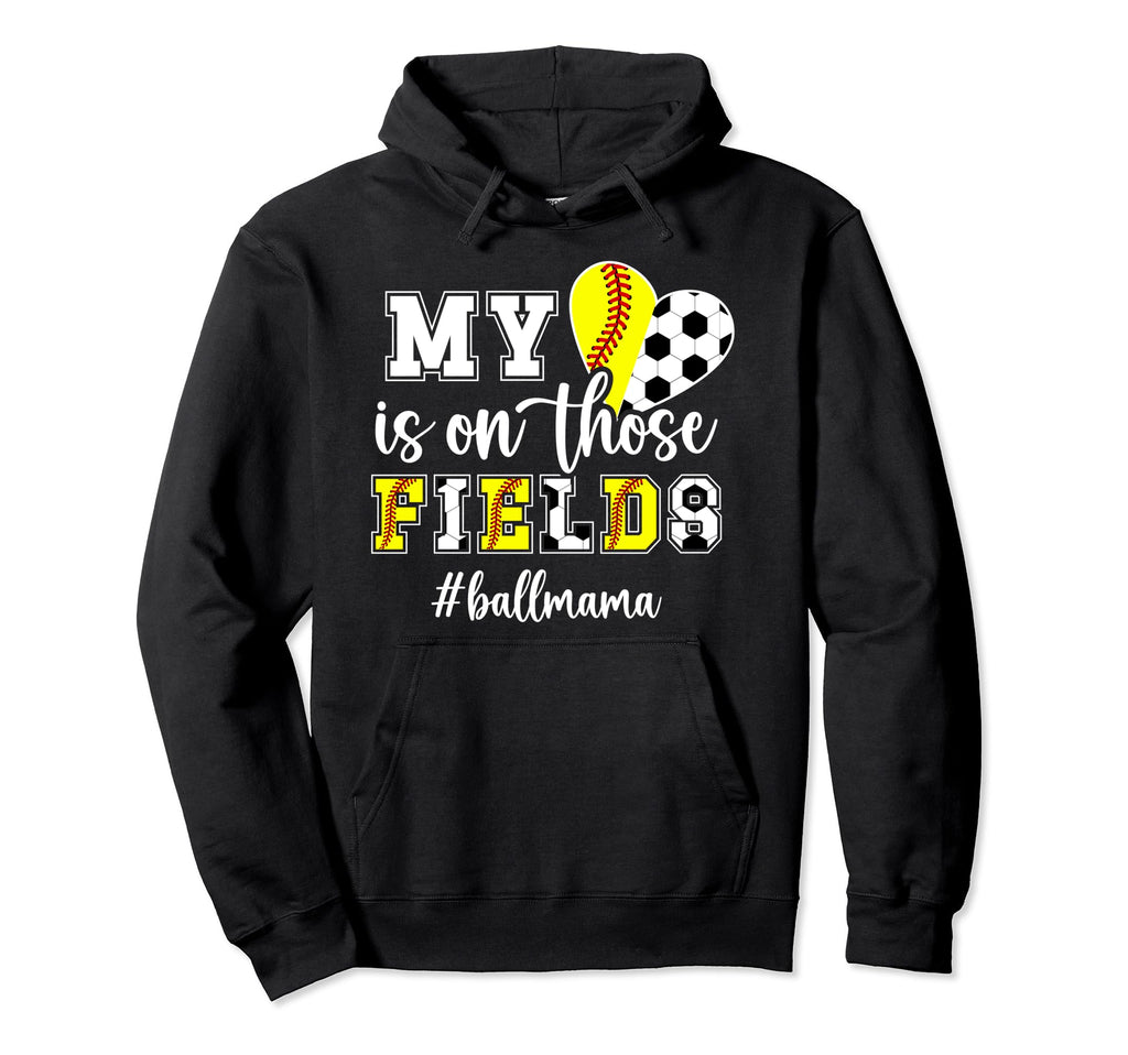 Those Fields Ball Mama Softball Soccer Hoodie - Unique Graphic for Adults - T-Shirt, Sweatshirt, Hoodie