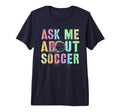 Ask Me About Soccer Score Mom Cleats T-Shirt - Fun Novelty Design Unisex - T-Shirt, Sweatshirt, Hoodie