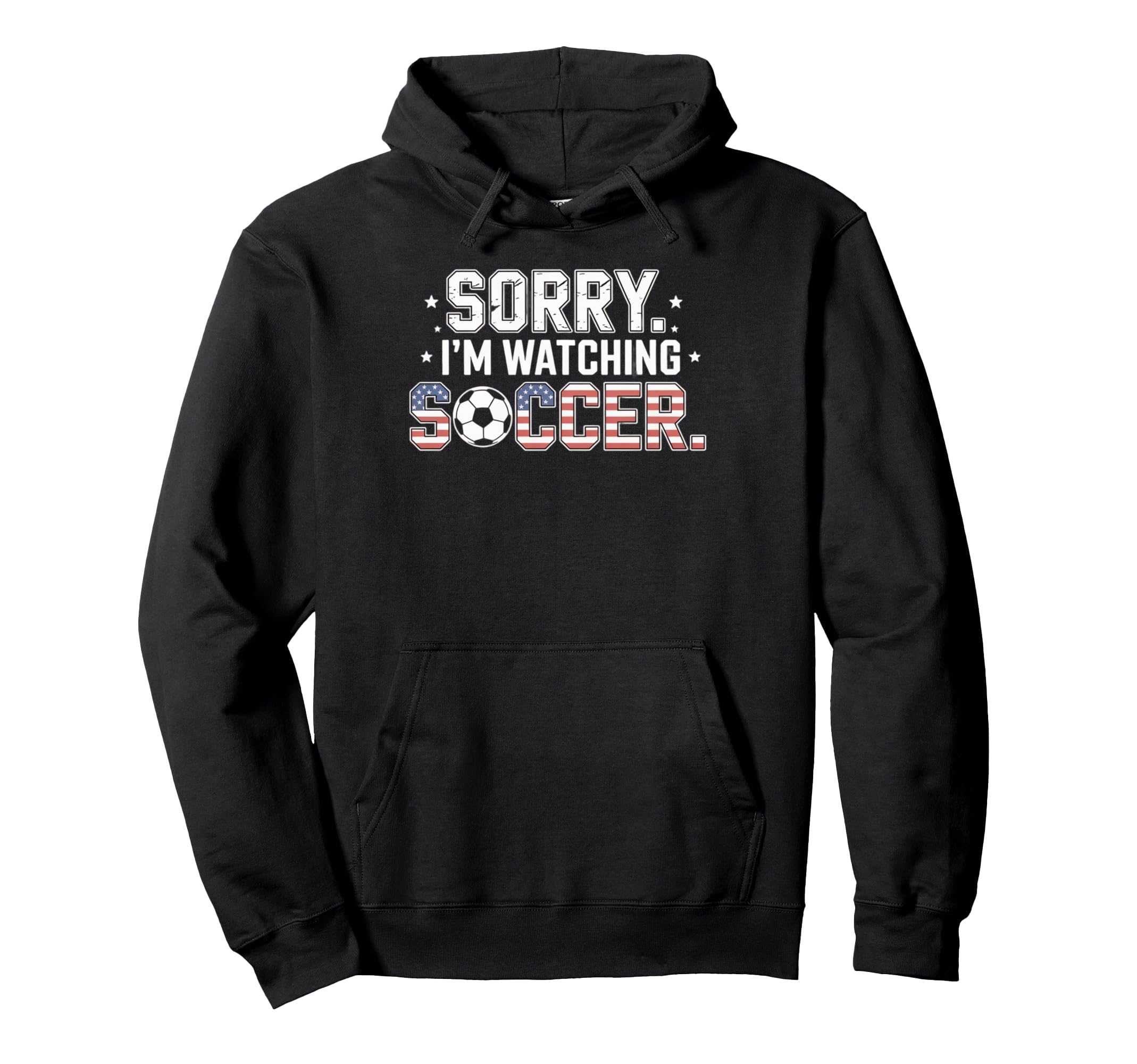 Sorry Im Watching Soccer Funny Soccer Hoodie - Streetwear Style for Adults - T-Shirt, Sweatshirt, Hoodie