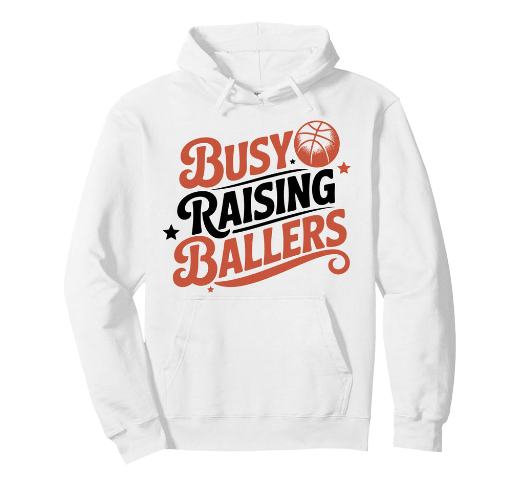Busy Raising Ballers Funny Basketball Mom Hoodie - Novelty Apparel Unisex - T-Shirt, Sweatshirt, Hoodie