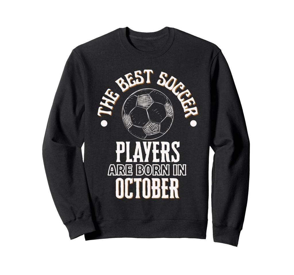 Best Soccer Players Are Born Sweatshirt - Aesthetic Graphic Men Women - T-Shirt, Sweatshirt, Hoodie