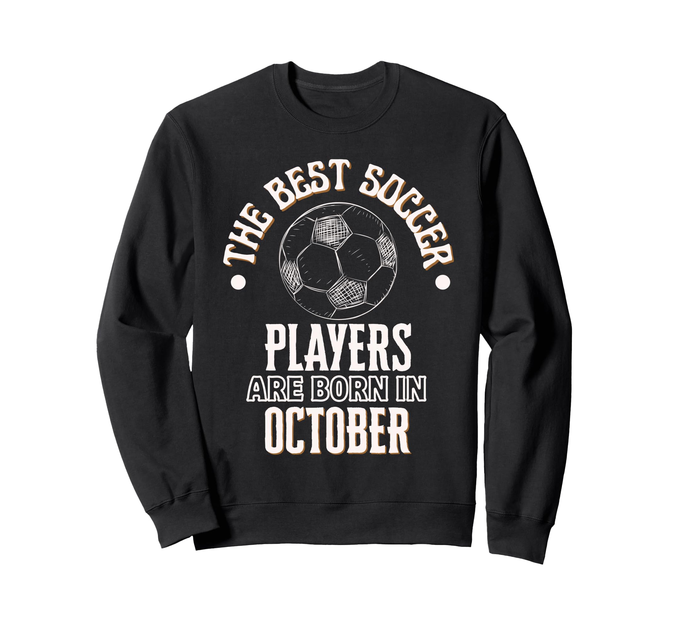 Best Soccer Players Are Born Sweatshirt - Aesthetic Graphic Men Women - T-Shirt, Sweatshirt, Hoodie