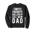 My Favorite Ballers Call Me Dad Sweatshirt - Graphic Print Unisex - T-Shirt, Sweatshirt, Hoodie