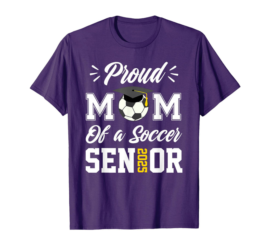 Proud Mom Soccer Senior Class 2025 T-Shirt - Casual Everyday Wear Unisex - T-Shirt, Sweatshirt, Hoodie
