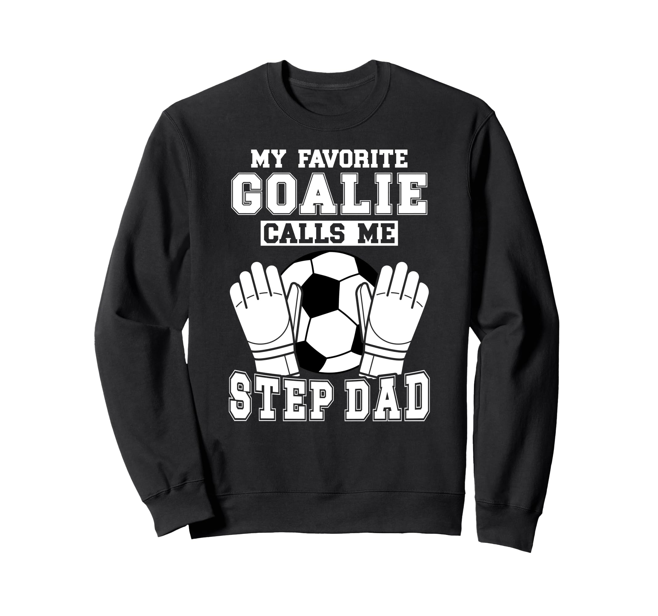 Proud Soccer Goalie Step Dad Soccer Sweatshirt - Aesthetic Graphic Unisex - T-Shirt, Sweatshirt, Hoodie