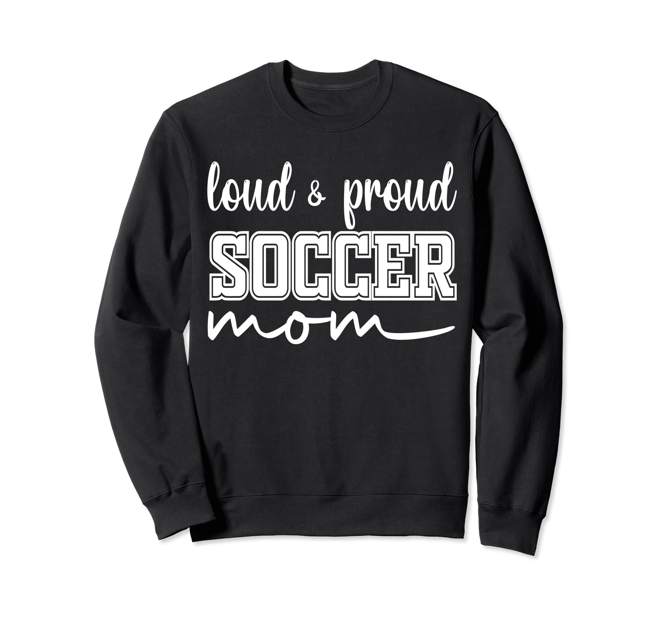 Loud And Proud Soccer Mom Soccer Sweatshirt - Aesthetic Graphic for Adults - T-Shirt, Sweatshirt, Hoodie