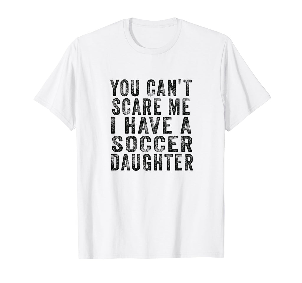 Soccer Mom And Dad You Cant Scare Me T-Shirt - Casual Everyday Wear Unisex - T-Shirt, Sweatshirt, Hoodie