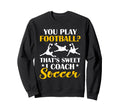 Coaching Soccer Dad Coach Soccer Sweatshirt - Trendy Graphic Men Women - T-Shirt, Sweatshirt, Hoodie