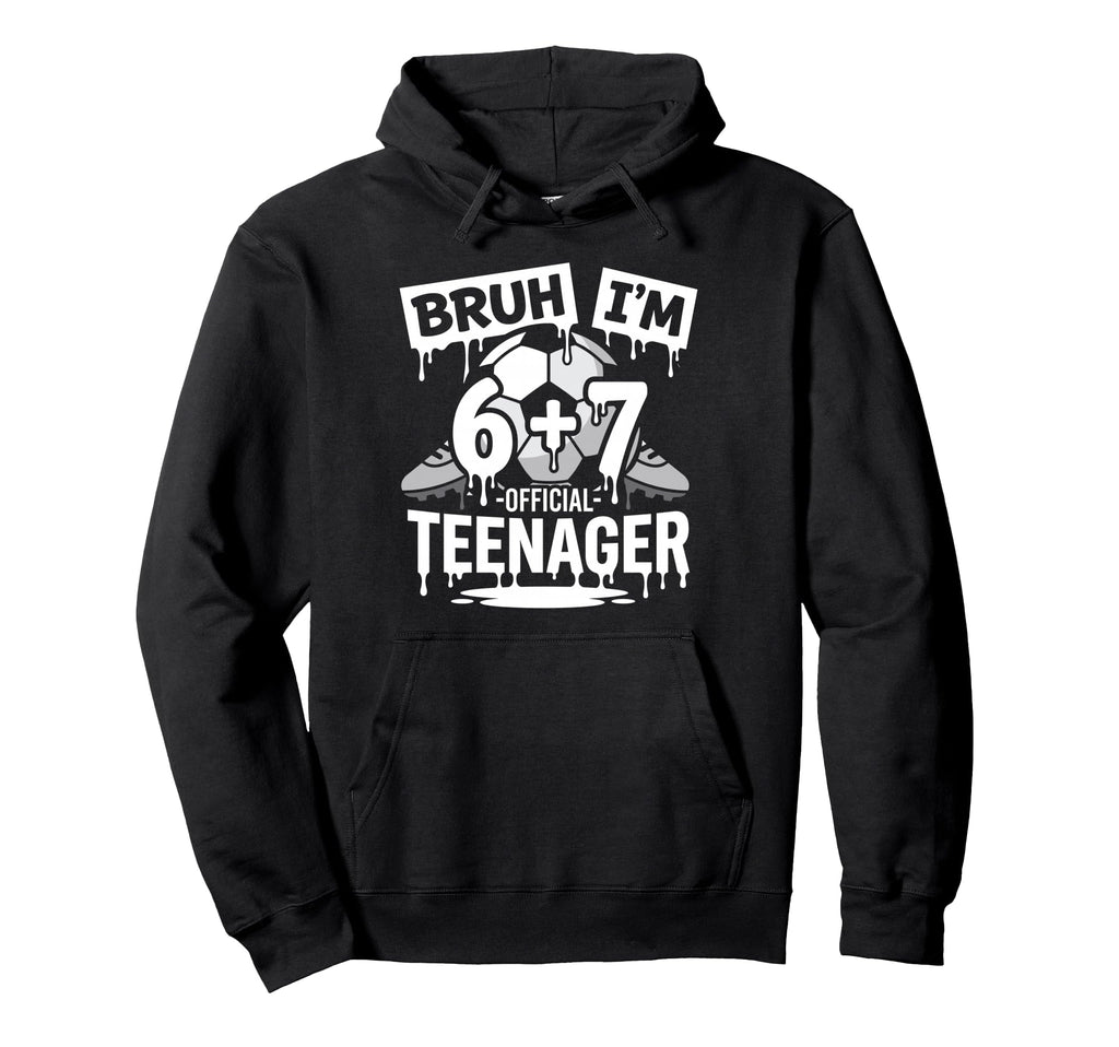 13Th Birthday Soccer Bruh Im 6 Plus 7 Hoodie - Graphic Print for Adults - T-Shirt, Sweatshirt, Hoodie