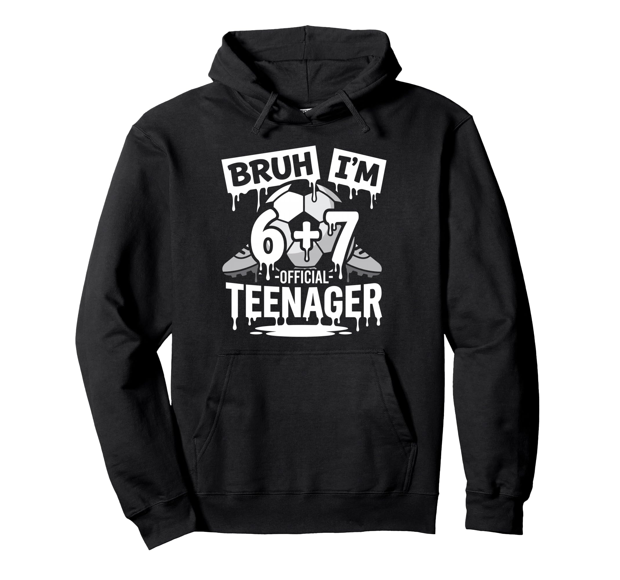 13Th Birthday Soccer Bruh Im 6 Plus 7 Hoodie - Graphic Print for Adults - T-Shirt, Sweatshirt, Hoodie