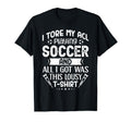 I Tore My Acl Playing Soccer Funny T-Shirt - Streetwear Style for Adults - T-Shirt, Sweatshirt, Hoodie