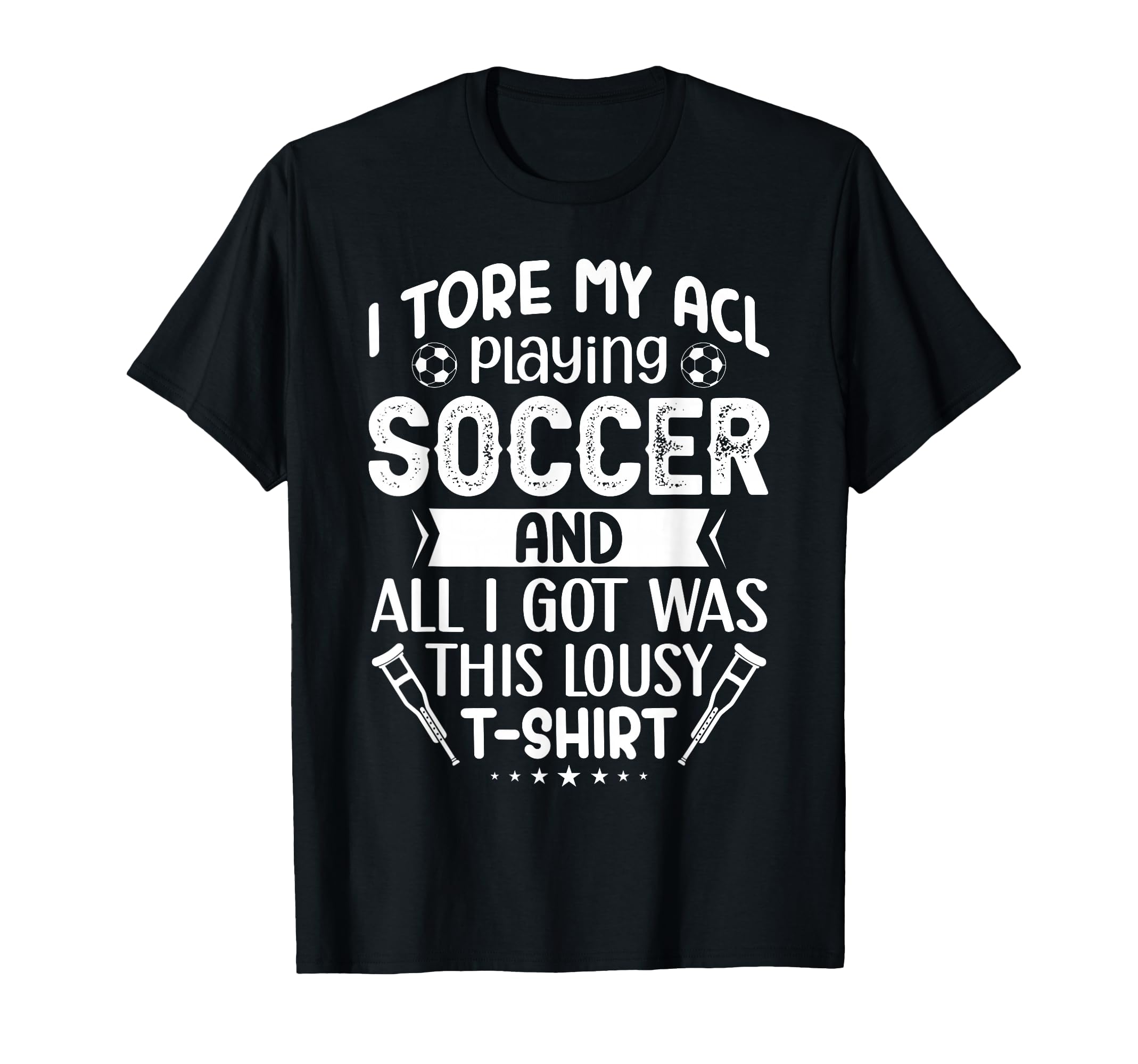 I Tore My Acl Playing Soccer Funny T-Shirt - Streetwear Style for Adults - T-Shirt, Sweatshirt, Hoodie