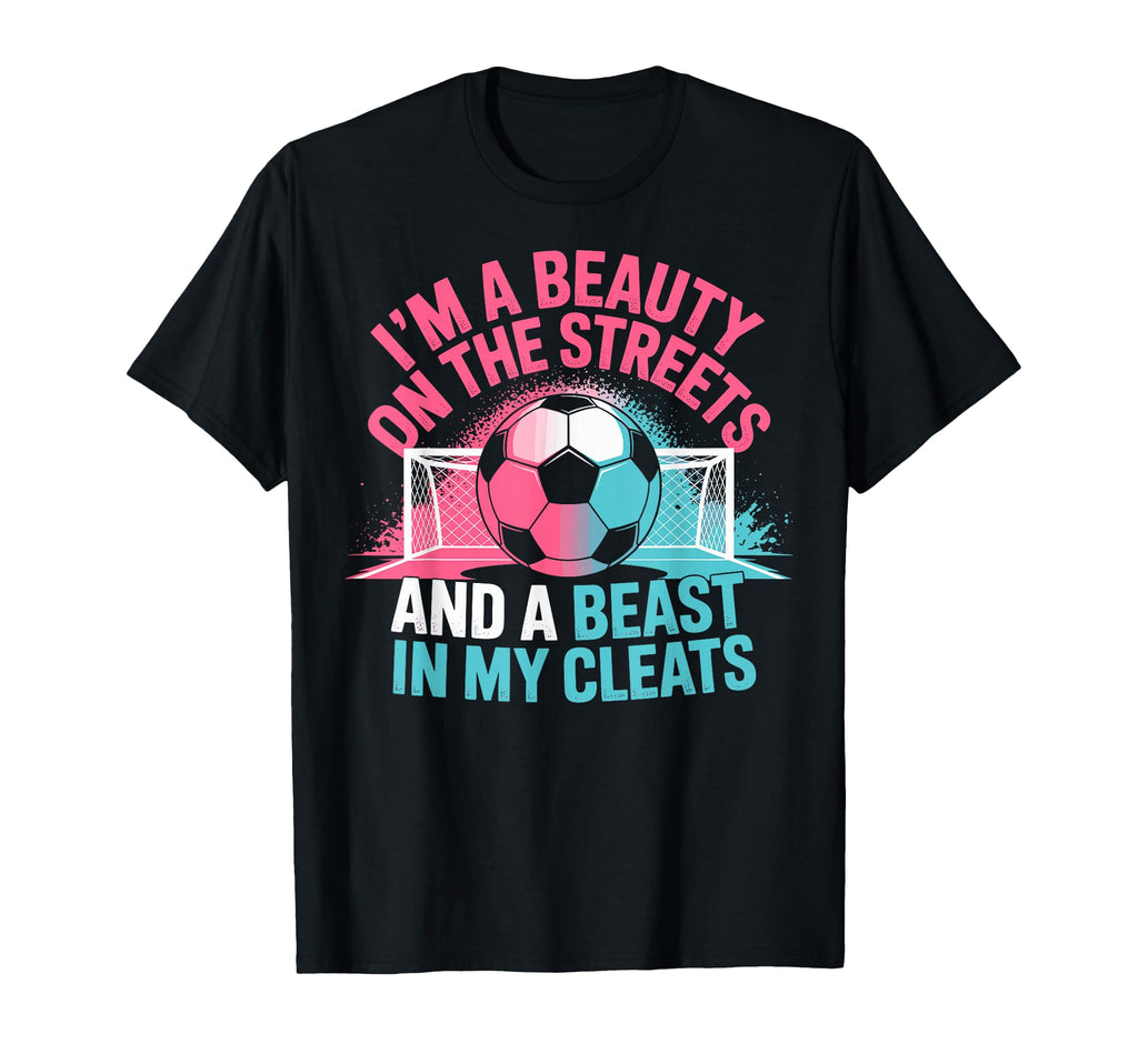 Beauty Streets Beast My Cleats Soccer T-Shirt - Streetwear Style Unisex - T-Shirt, Sweatshirt, Hoodie
