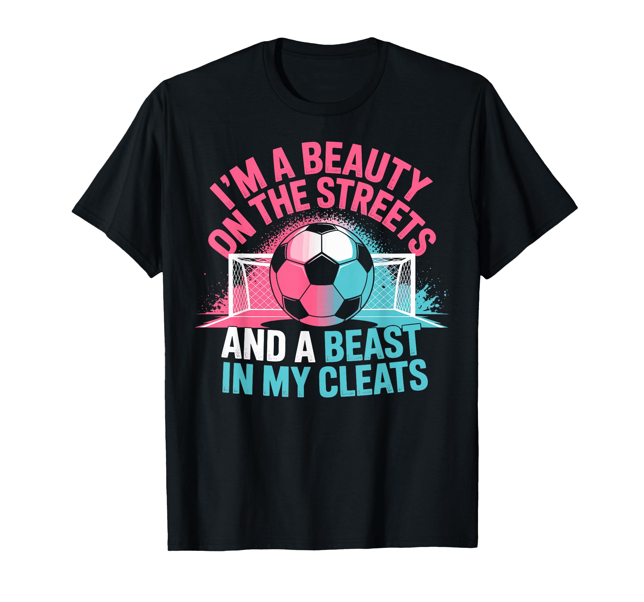 Beauty Streets Beast My Cleats Soccer T-Shirt - Streetwear Style Unisex - T-Shirt, Sweatshirt, Hoodie