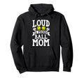 Loud Proud Ball Mom Softball Hoodie - Aesthetic Graphic Men Women - T-Shirt, Sweatshirt, Hoodie