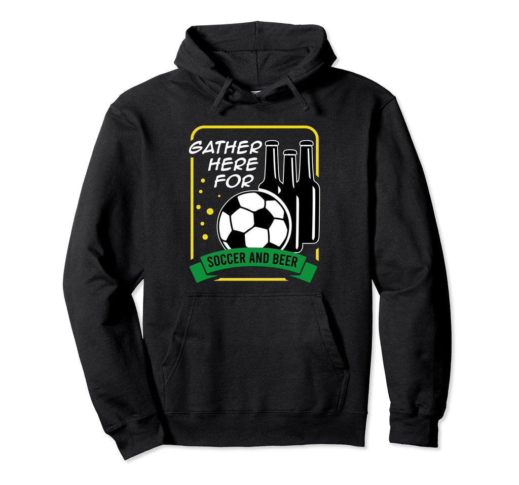 Soccer Game Drinking Funny Gather Here Hoodie - Novelty Apparel Unisex - T-Shirt, Sweatshirt, Hoodie