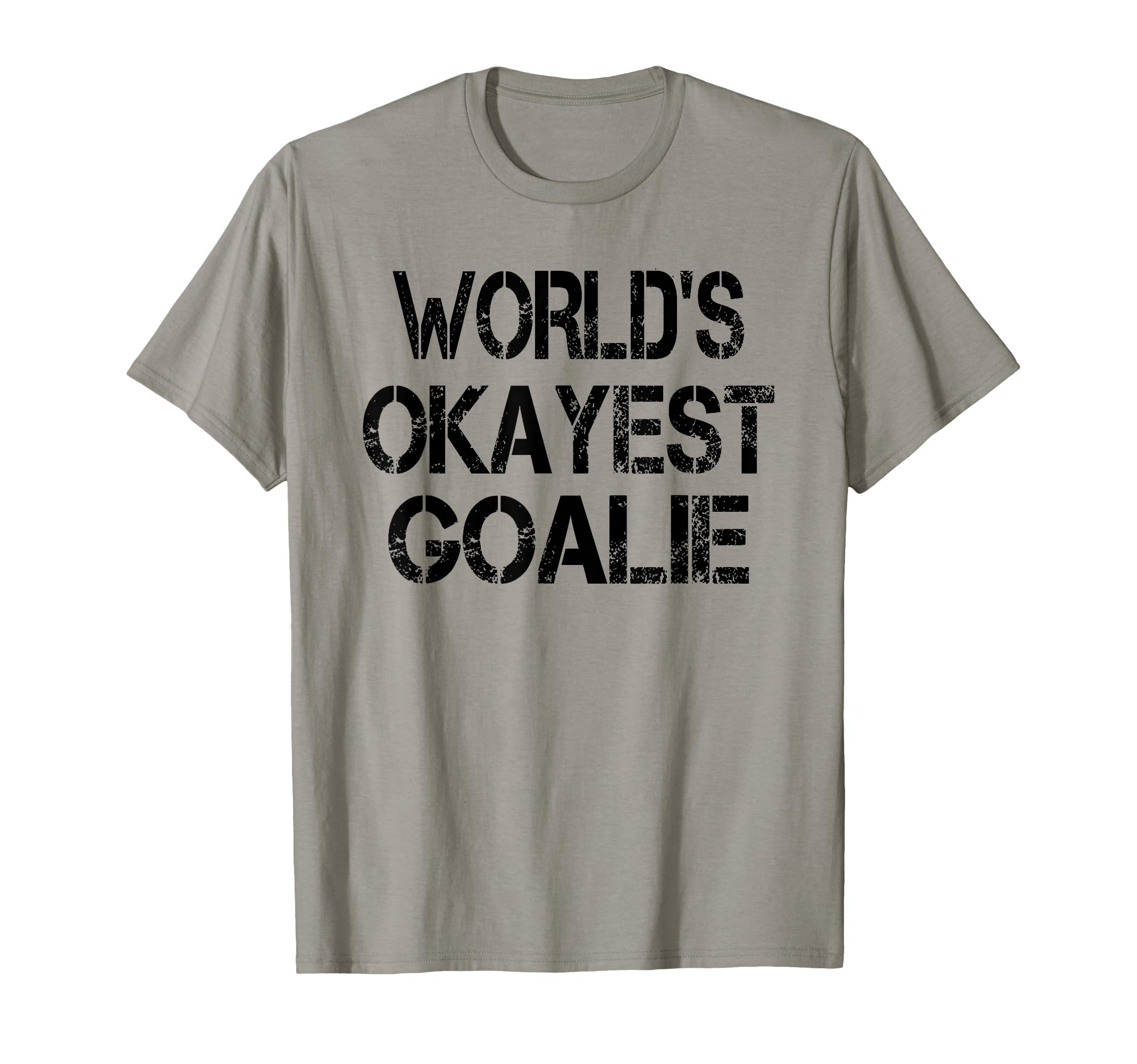 Worlds Okayest Goalie Funny Sarcastic T-Shirt - Unique Graphic Unisex - T-Shirt, Sweatshirt, Hoodie