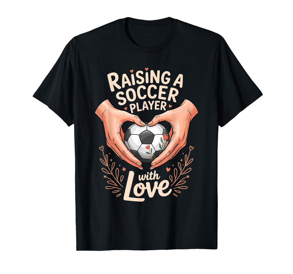 Raising Soccer Player Love Mom Dad T-Shirt - Unique Graphic for Adults - T-Shirt, Sweatshirt, Hoodie